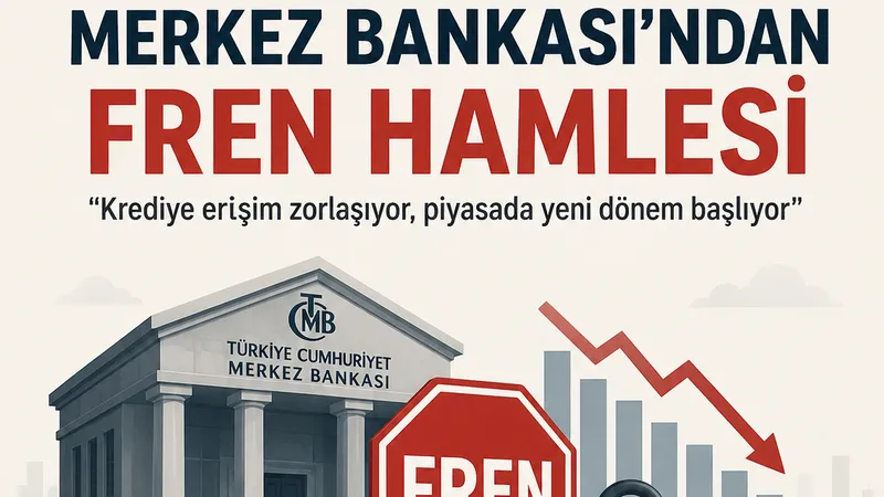 MERKEZ BANKASI’NDAN KREDİLERDE FREN HAMLESİ