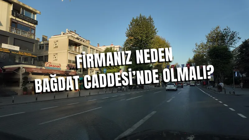 Firmanız Neden Bağdat Caddesi’nde Olmalı?