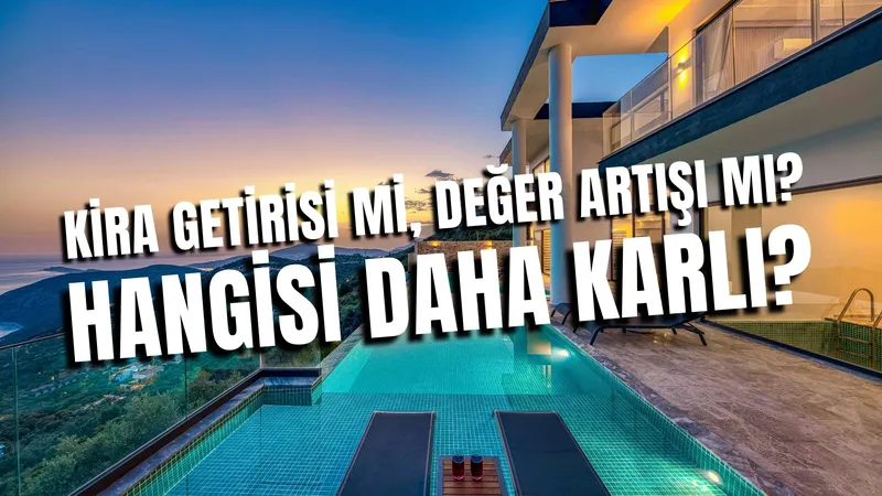 Kira Getirisi mi, Değer Artışı mı? Hangisi Daha Karlı?