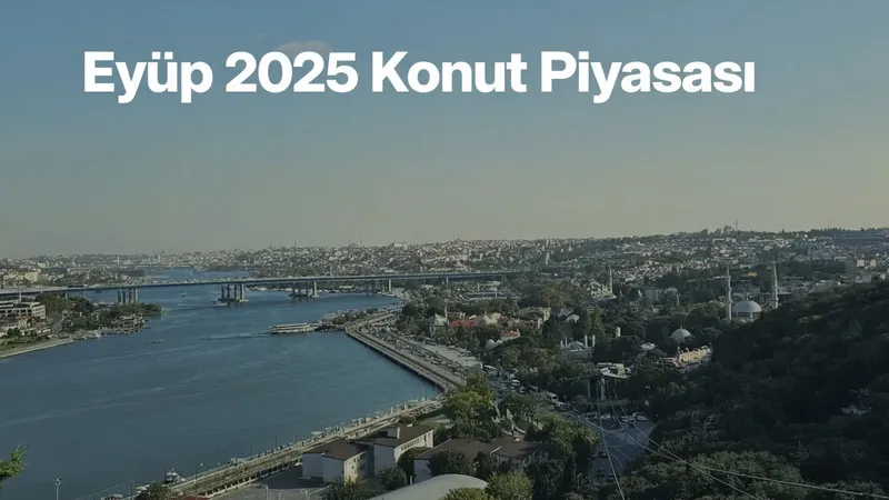 2025 Eyüp Konut Piyasası