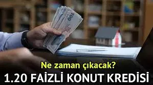 İlk Evim Konut Kredisi 2026: %1.20 Faiz + 180 Ay Vade Detayları
