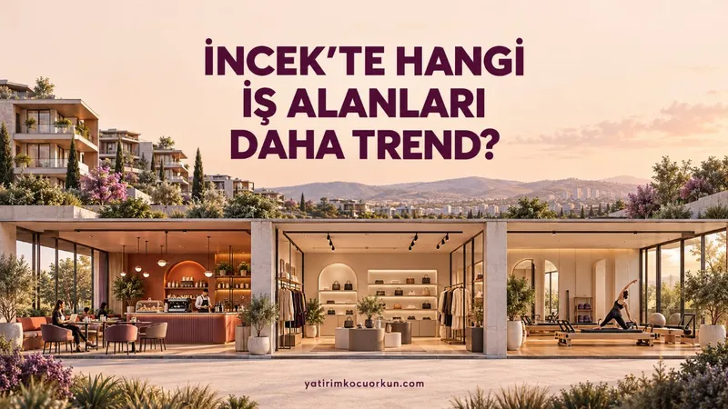 İNCEK'DE HANGİ İŞ ALANLARI DAHA TREND?