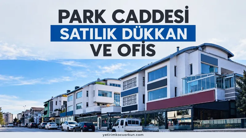 PARK CADDESİ SATILIK DÜKKAN VE OFİS