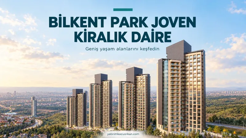 BİLKENT PARK JOVEN KİRALIK DAİRE