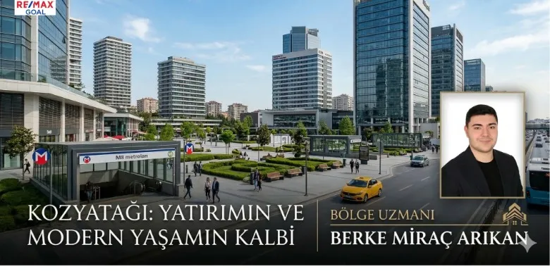 Kozyatağı Mahallesi Gayrimenkul Rehberi 2026 / Remax Berke Miraç Arıkan