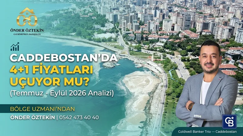 Caddebostan'da 4+1 Fiyatları Uçuyor mu? (Temmuz - Eylül 2026 Analizi)
