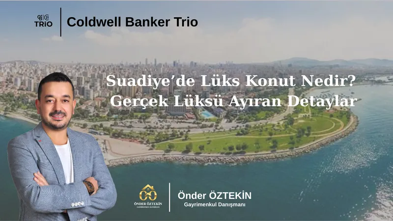 Suadiye’de Lüks Konut Nedir? Gerçek Lüksü Ayıran Detaylar