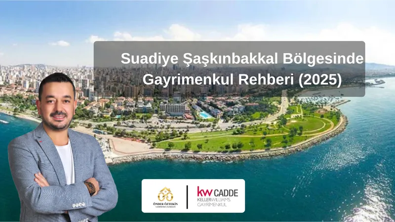 Suadiye Şaşkınbakkal Bölgesinde Gayrimenkul Rehberi (2025)