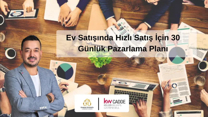 Ev Satışında Hızlı Satış İçin 30 Günlük Pazarlama Planı