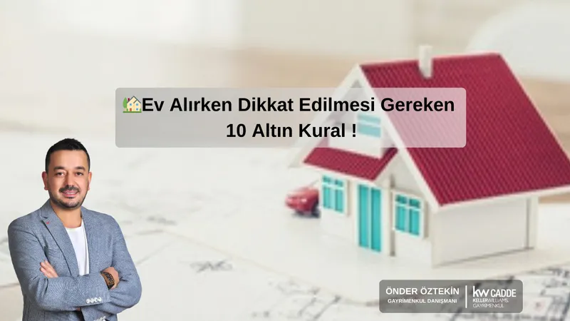 Ev Alırken Dikkat Edilmesi Gereken 10 Altın Kural !