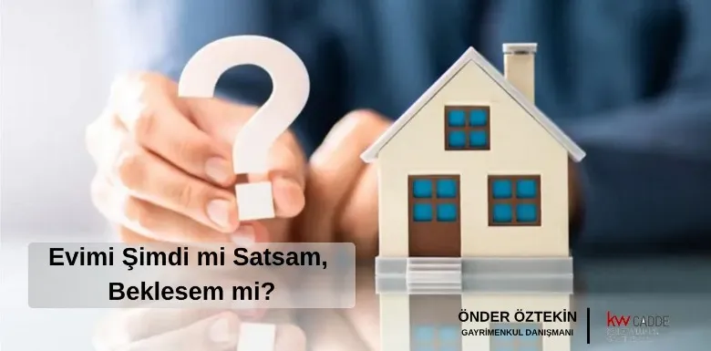 Kadıköy Emlak Piyasası: Evimi Şimdi mi Satsam, Beklesem mi?