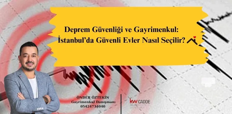 Deprem Güvenliği ve Gayrimenkul: İstanbul’da Güvenli Evler Nasıl Seçilir?
