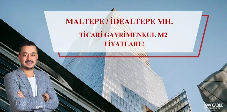 İDEALTEPE MH. TİCARİ GAYRİMENKUL M2 FİYATLARI !