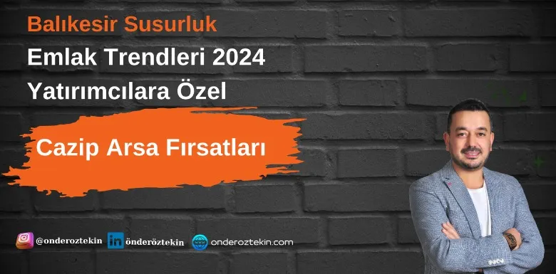 Balıkesir Susurluk: Yatırımcılar İçin Cazip Emlak Fırsatları