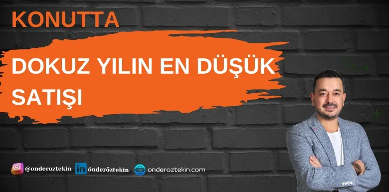 KONUTTA DOKUZ YILIN EN DÜŞÜK SATIŞI