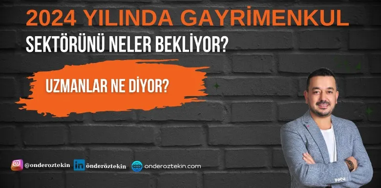 2024 Yılında Gayrimenkul Sektörünü Neler Bekliyor? Uzmanlar Ne Diyor?