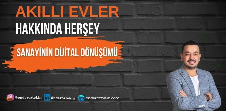 Akıllı Evler Hakkında Herşey, Sanayinin Dijital Dönüşümü.