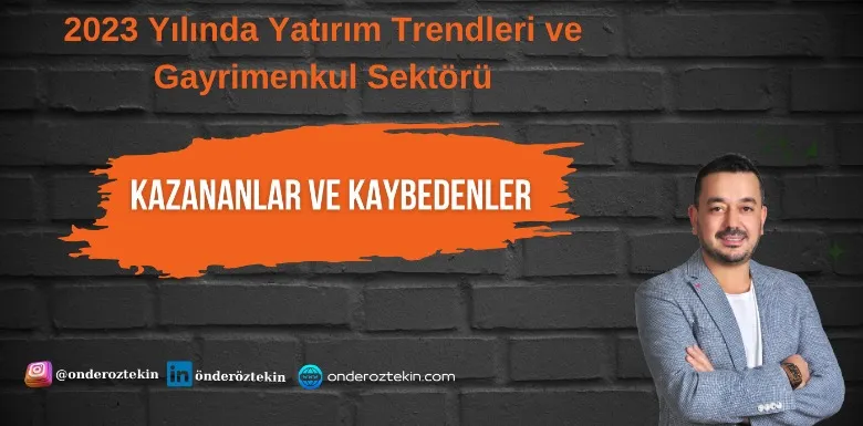 2023 Yatırım Trendleri ve Gayrimenkul Sektörü, Kazananlar ve Kaybedenler!