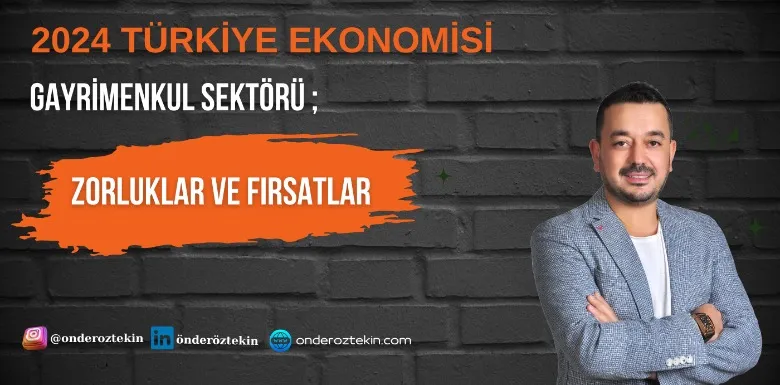 2024’te Türkiye Ekonomisi ve Gayrimenkul Sektörü: Zorluklar ve Fırsatlar