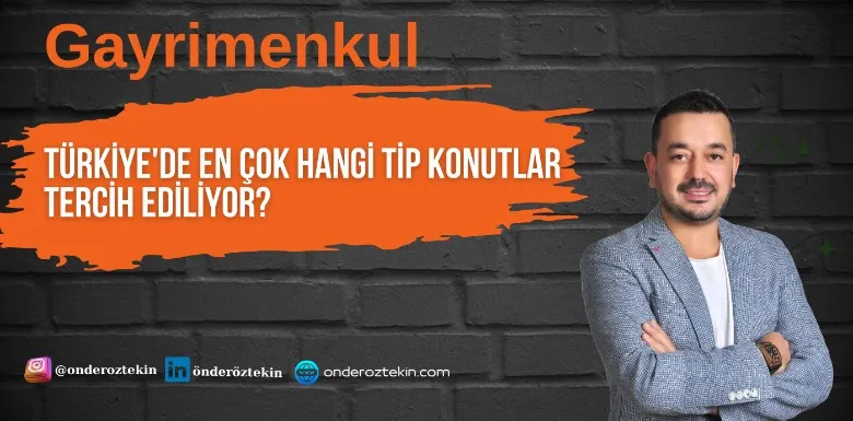Türkiye'de en çok tercih edilen konut tipleri hangileri ?