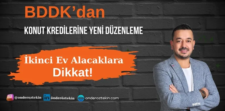 BDDK’dan Konut Kredilerine Yeni Düzenleme: İkinci Ev Alacaklara Dikkat!