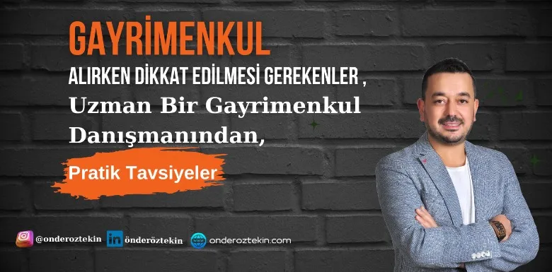 Gayrimenkul Alırken Dikkat Edilmesi Gerekenler, Uzmanından Tavsiyeler ..