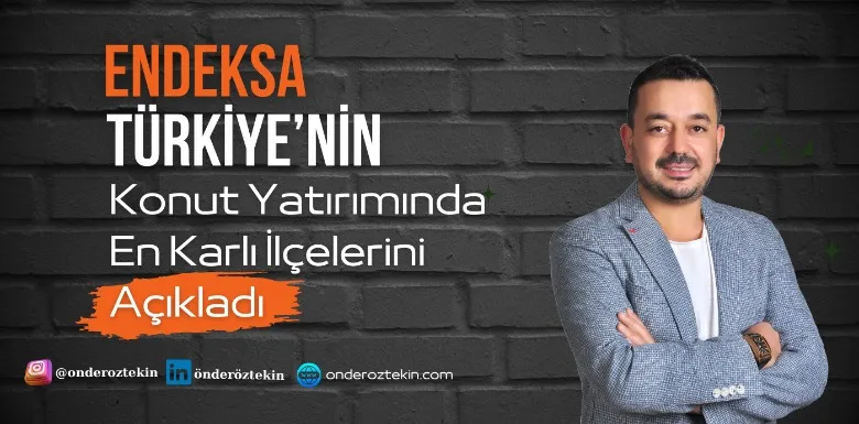 Endeksa, Türkiye’nin Konut Yatırımında En Karlı İlçelerini Açıkladı.
