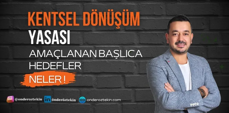 Kentsel Dönüşüm Yasası ile Amaçlanan Başlıca Hedefler NELER .!