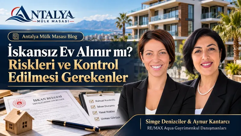 İskansız Ev Alınır mı? Riskleri ve Kontrol Edilmesi Gerekenler