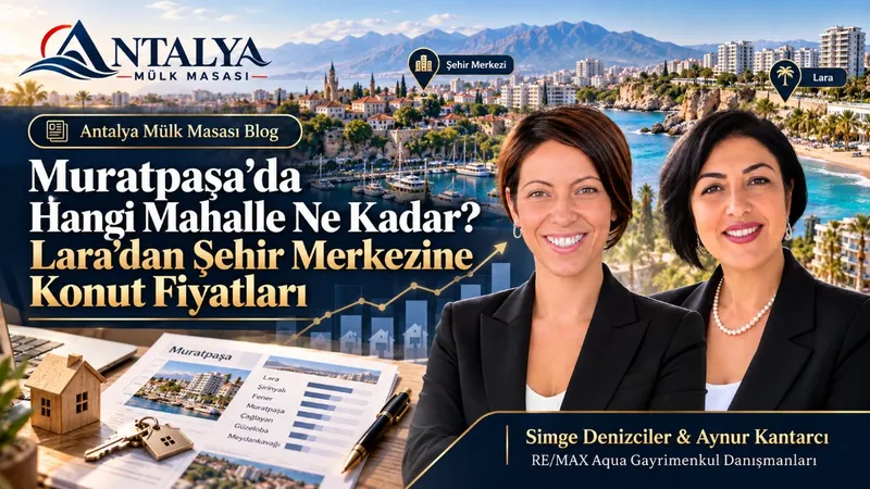 Muratpaşa’da Hangi Mahalle Ne Kadar? Lara’dan Şehir Merkezine Konut Fiyatları