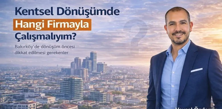 Kentsel Dönüşümde Hangi Firmayla Çalışmalıyım?