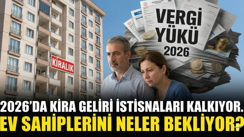 2026' da Kira Gelirlerinde İstisnalar Kalkıyor. Ev Sahiplerini Neler Bekliy