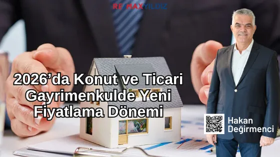 2026’da Konut ve Ticari Gayrimenkulde Yeni Fiyatlama Dönemi