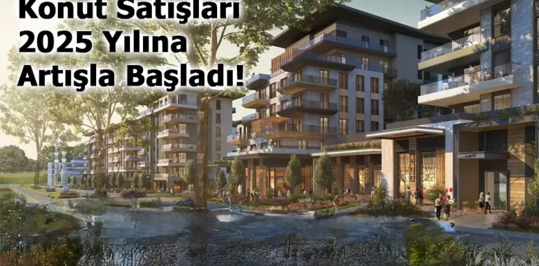 Ocak 2025’te Türkiye Genelinde Konut Satışları ve Artış Oranları
